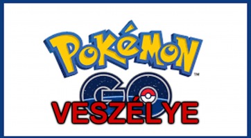 Pokemon GO veszélyei!