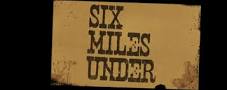 Six Miles Under